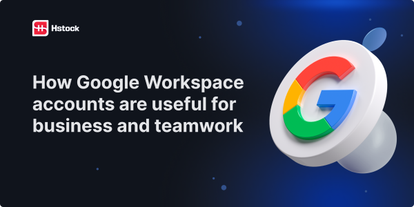How Google Workspace Accounts Help in Business and Teamwork