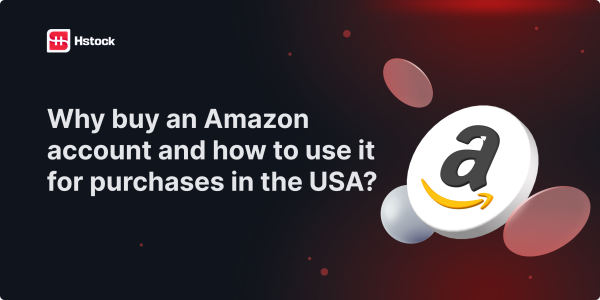 Why Buy an Amazon Account and How to Use It for Shopping in the USA